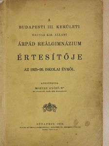Dr. Morvay Győző - A budapesti III. kerületi magyar kir. állami Árpád Reálgimnázium értesítője az 1925-26. iskolai évről [antikvár]