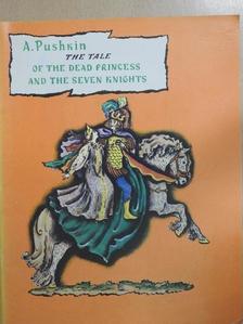 Alexander Pushkin - The Tale of the Dead Princess and the Seven Knights [antikvár]