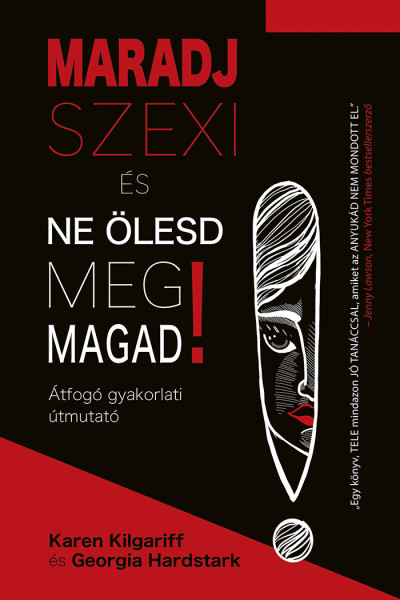 Karen Kilgariff-Georgia Hardstark - Maradj szexi és ne ölesd meg magad! - Átfogó gyakorlati útmutató