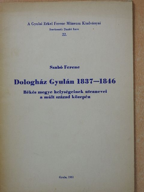 Szabó Ferenc - Dologház Gyulán 1837-1846 (dedikált példány) [antikvár]