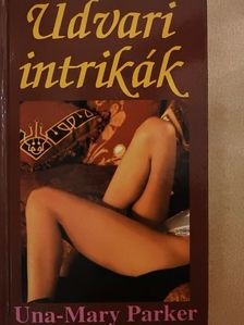 Una-Mary Parker - Udvari intrikák [antikvár]