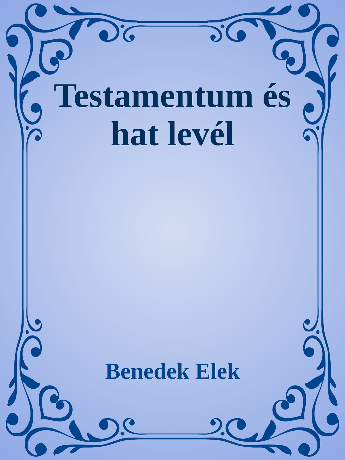 Benedek Elek - Testamentum és hat levél [eKönyv: epub, mobi]