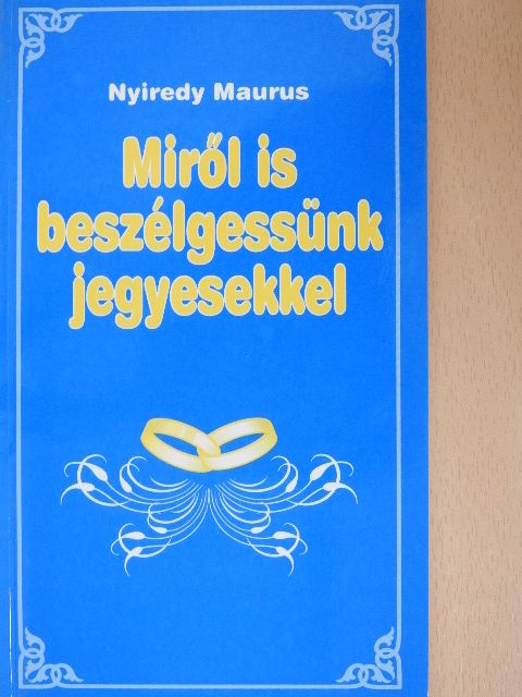 Nyiredy Maurus - Miről is beszélgessünk jegyesekkel [antikvár]