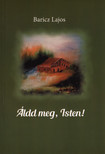 Baricz Lajos - Áldd meg, Isten! (dedikált) [antikvár]