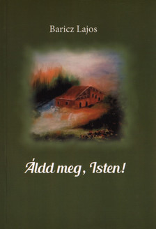 Baricz Lajos - Áldd meg, Isten! (dedikált) [antikvár]