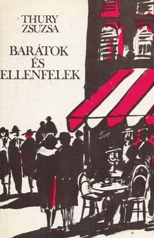 Thury Zsuzsa - Barátok és ellenfelek [antikvár]