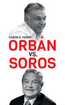 G. Fodor Gábor - Orbán kontra Soros - Three Chapters on the Four-decade Duel Between Orbán and Soros [eKönyv: epub, mobi]