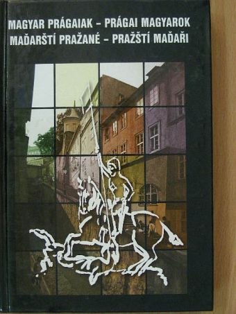 Békési Beáta - Magyar Prágaiak - Prágai Magyarok [antikvár]