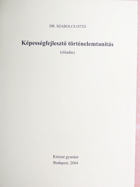 Dr. Szabolcs Ottó - Képességfejlesztő történelemtanítás [antikvár]