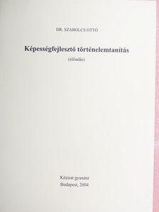 Dr. Szabolcs Ottó - Képességfejlesztő történelemtanítás [antikvár]