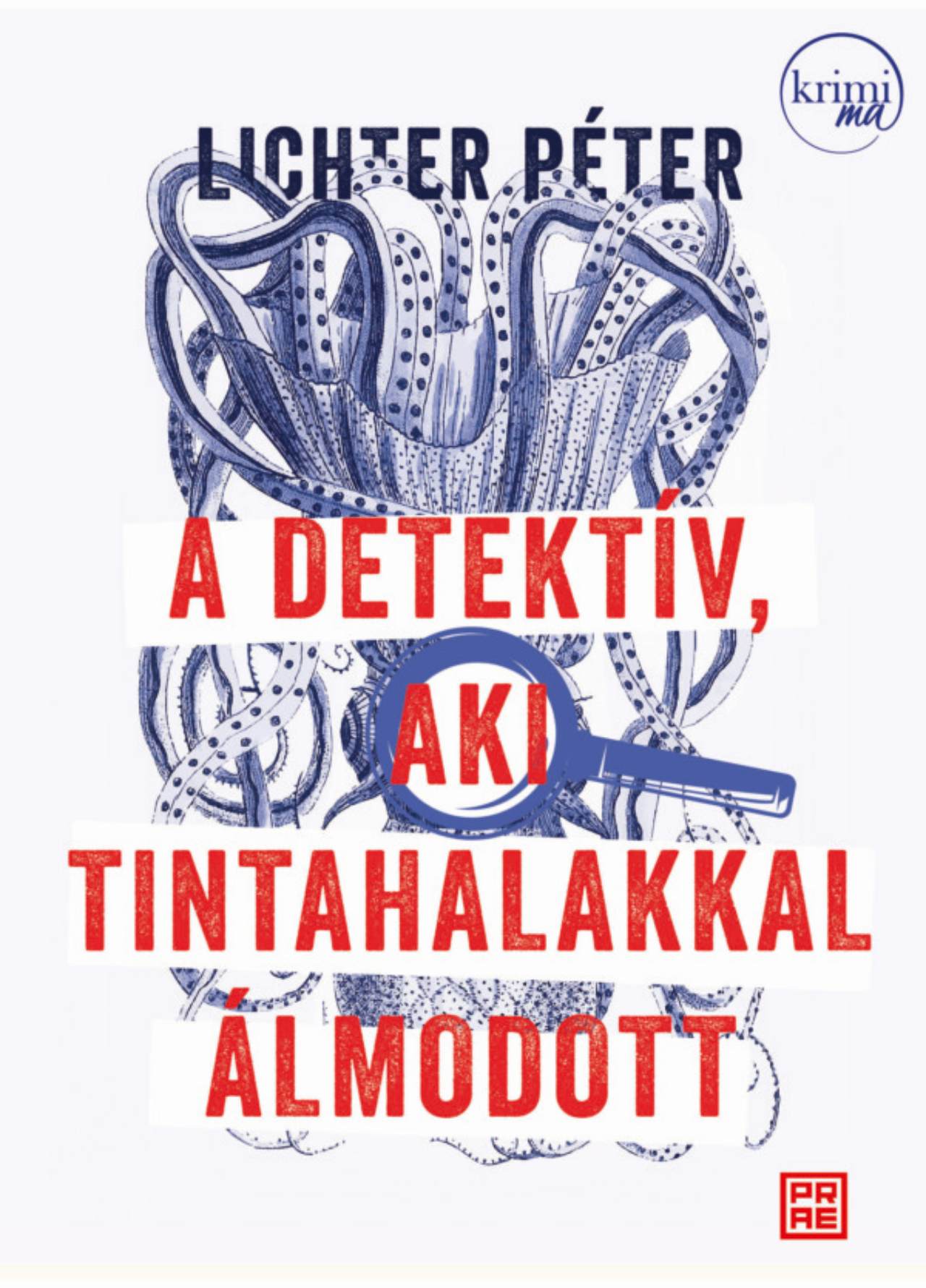 LICHTER PÉTER - A detektív, aki tintahalakkal álmodott