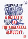 LICHTER PÉTER - A detektív, aki tintahalakkal álmodott