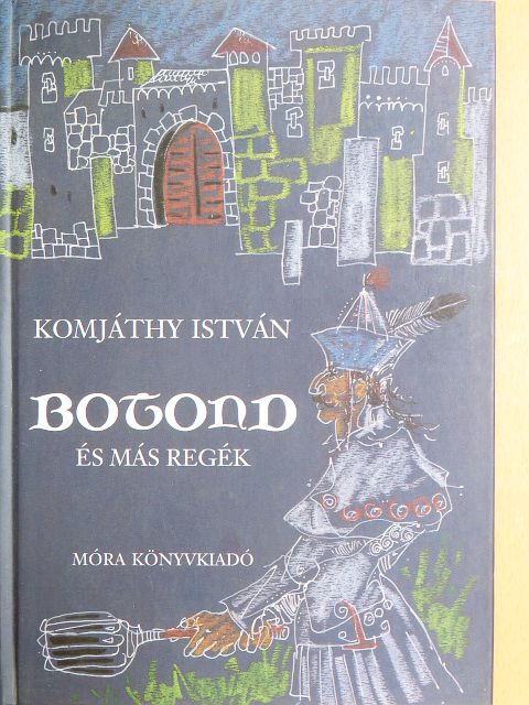 Komjáthy István - Botond és más regék [antikvár]