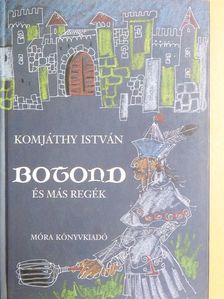 Komjáthy István - Botond és más regék [antikvár]