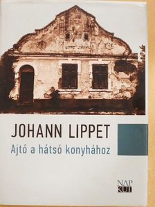 Johann Lippet - Ajtó a hátsó konyhához [antikvár]