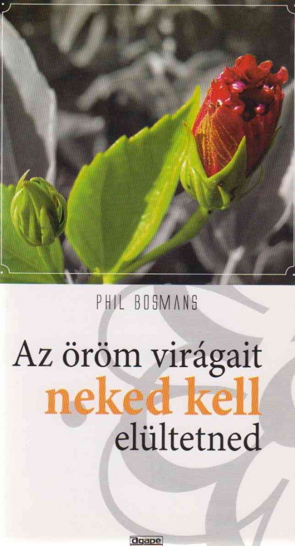Phil Bosmans - Az öröm virágait neked kell elültetned [antikvár]