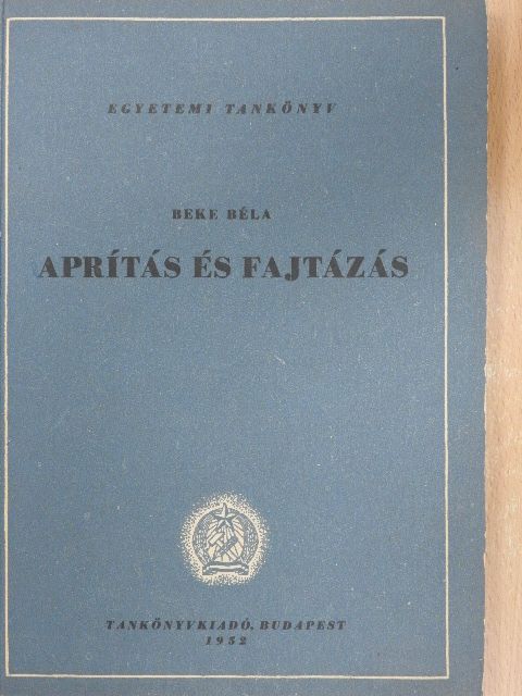 Beke Béla - Aprítás és fajtázás [antikvár]