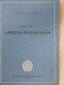 Beke Béla - Aprítás és fajtázás [antikvár]