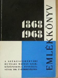Bencze László - A székesfehérvári Hunyadi Mátyás Közgazdasági Szakközépiskola emlékkönyve 1868-1968. [antikvár]