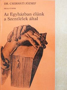 Dr. Cserháti József - Az Egyházban élünk a Szentlélek által [antikvár]