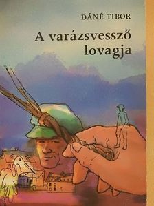 Dáné Tibor - A varázsvessző lovagja [antikvár]