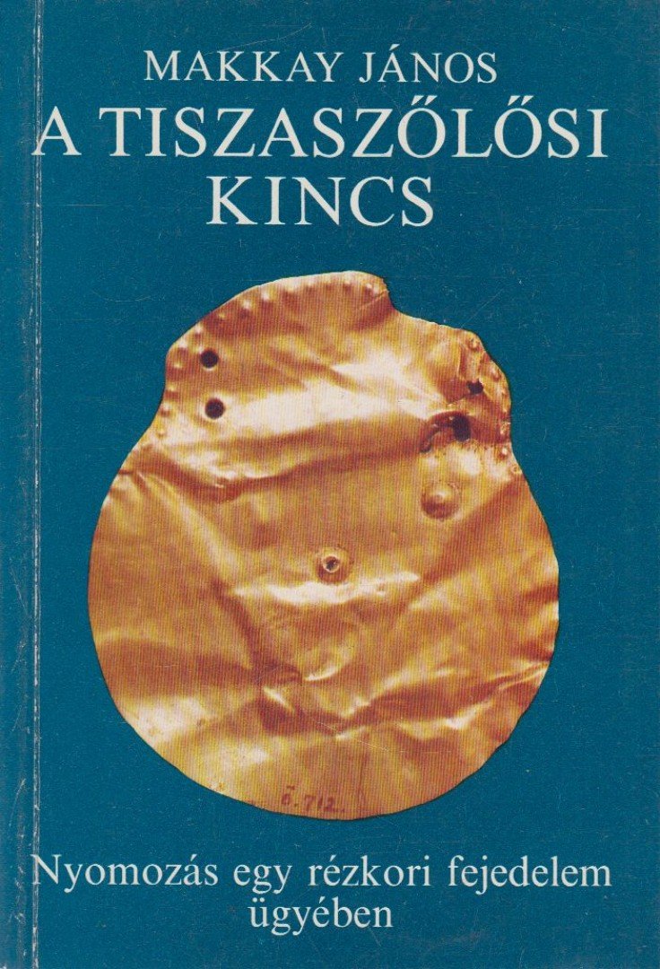 Makkay János - A tiszaszőlősi kincs [antikvár]