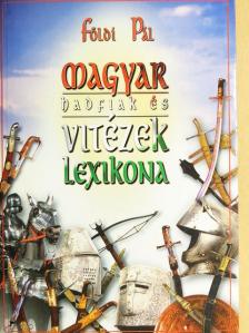 Földi Pál - Magyar hadfiak és vitézek lexikona [antikvár]