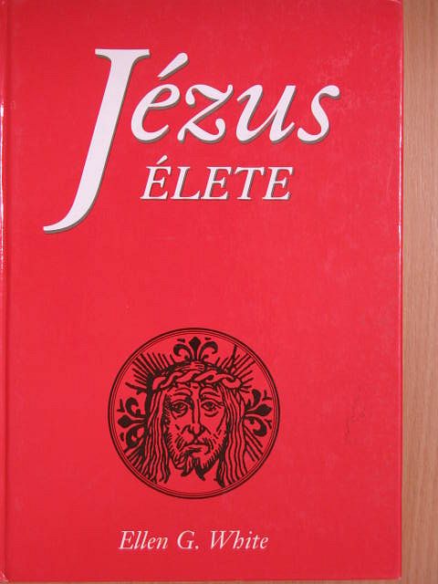 Ellen G. White - Jézus élete [antikvár]