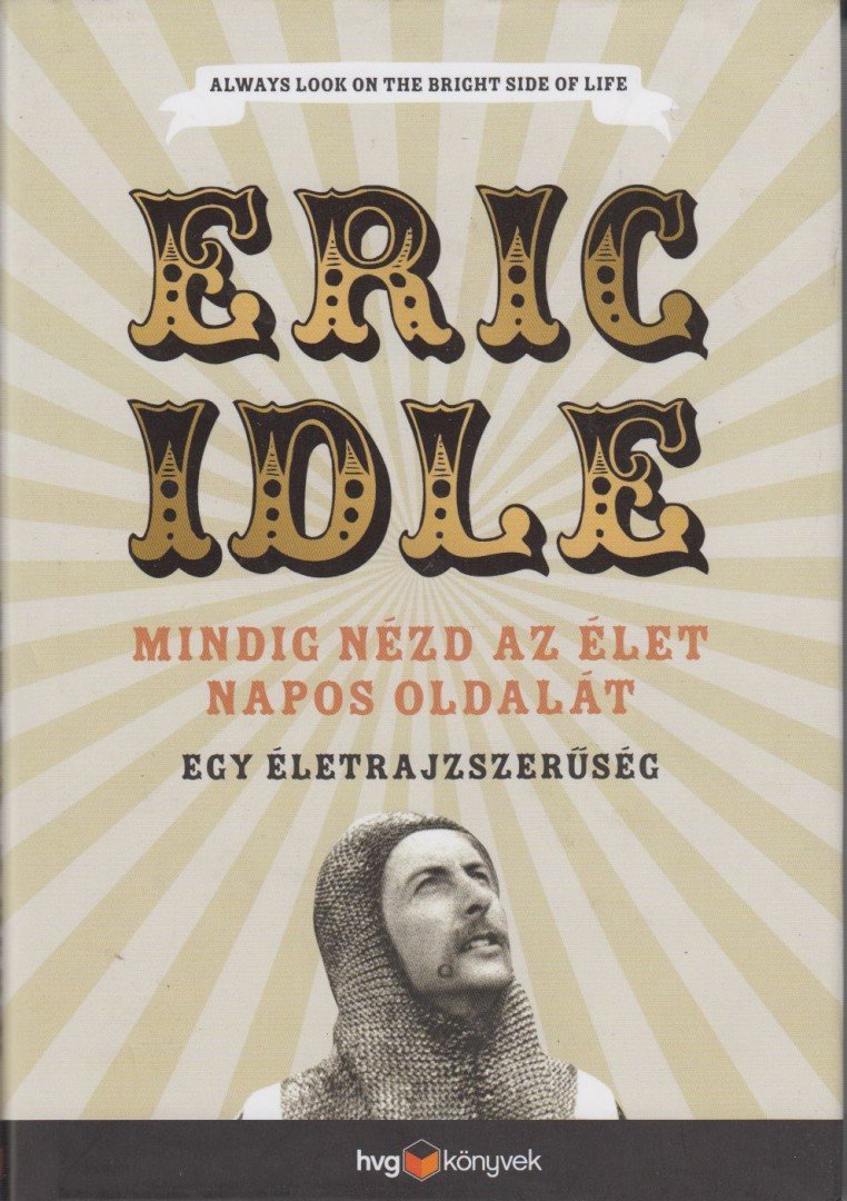 Eric Idle - Mindig nézd az élet napos oldalát - Egy életrajzszerűség [antikvár]