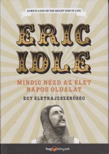 Eric Idle - Mindig nézd az élet napos oldalát - Egy életrajzszerűség [antikvár]