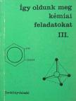 Borszéki Sándorné - Így oldunk meg kémiai feladatokat III.  [antikvár]