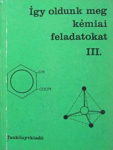 Borszéki Sándorné - Így oldunk meg kémiai feladatokat III.  [antikvár]