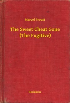 Marcel Proust - The Sweet Cheat Gone (The Fugitive) [eKönyv: epub, mobi]