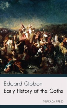 Edward Gibbon - Early History of the Goths [eKönyv: epub, mobi]