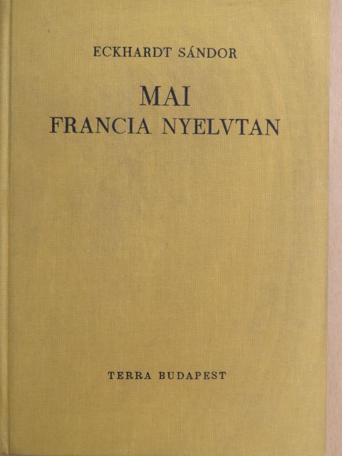 Eckhardt Sándor - Mai francia nyelvtan [antikvár]