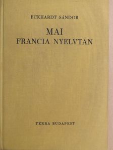 Eckhardt Sándor - Mai francia nyelvtan [antikvár]
