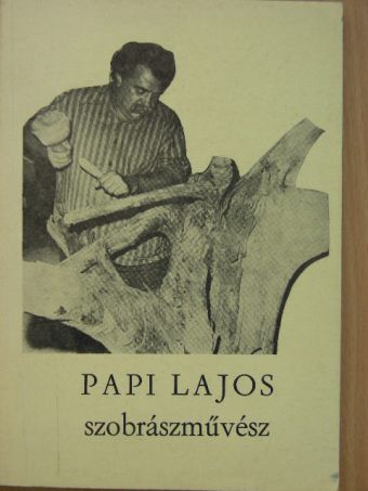 Egri Mária - Papi Lajos szobrászművész [antikvár]
