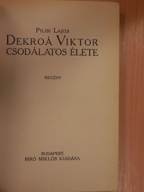 Pilisi Lajos - Dekroá Viktor csodálatos élete [antikvár]