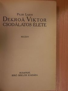 Pilisi Lajos - Dekroá Viktor csodálatos élete [antikvár]