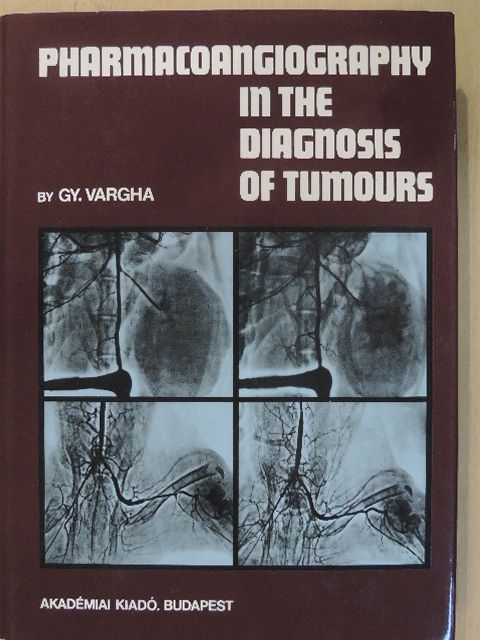 Vargha Gy. - Pharmacoangiography in the Diagnosis of Tumours [antikvár]