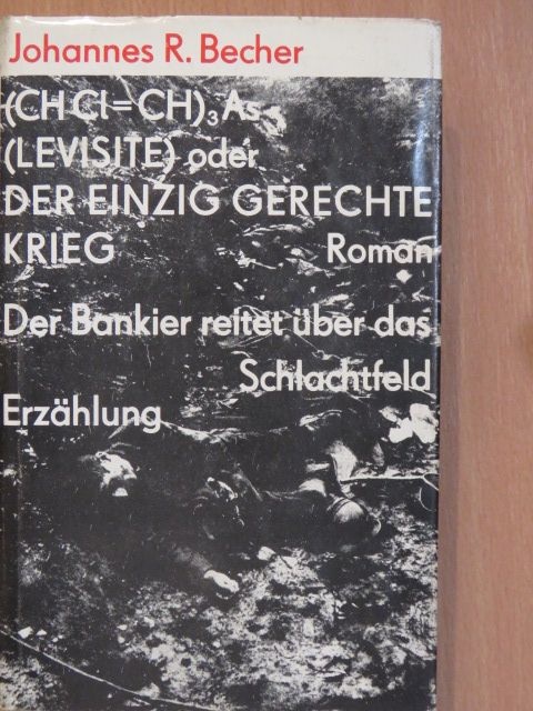 Johannes R. Becher - (CH Cl=CH)3 As (Levisite) oder Der einzig gerechte Krieg/Der Bankier reitet über das Schlachtfeld [antikvár]