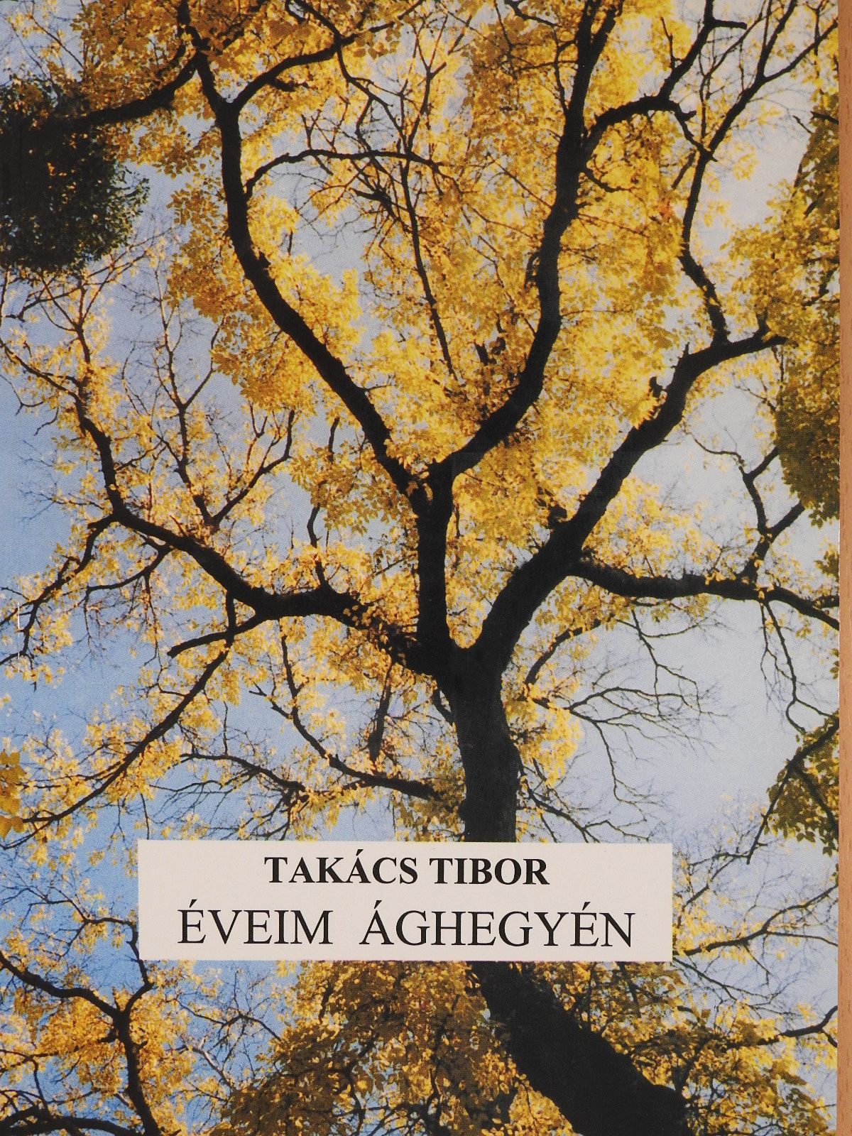 Takács Tibor - Éveim ághegyén (dedikált példány) [antikvár]