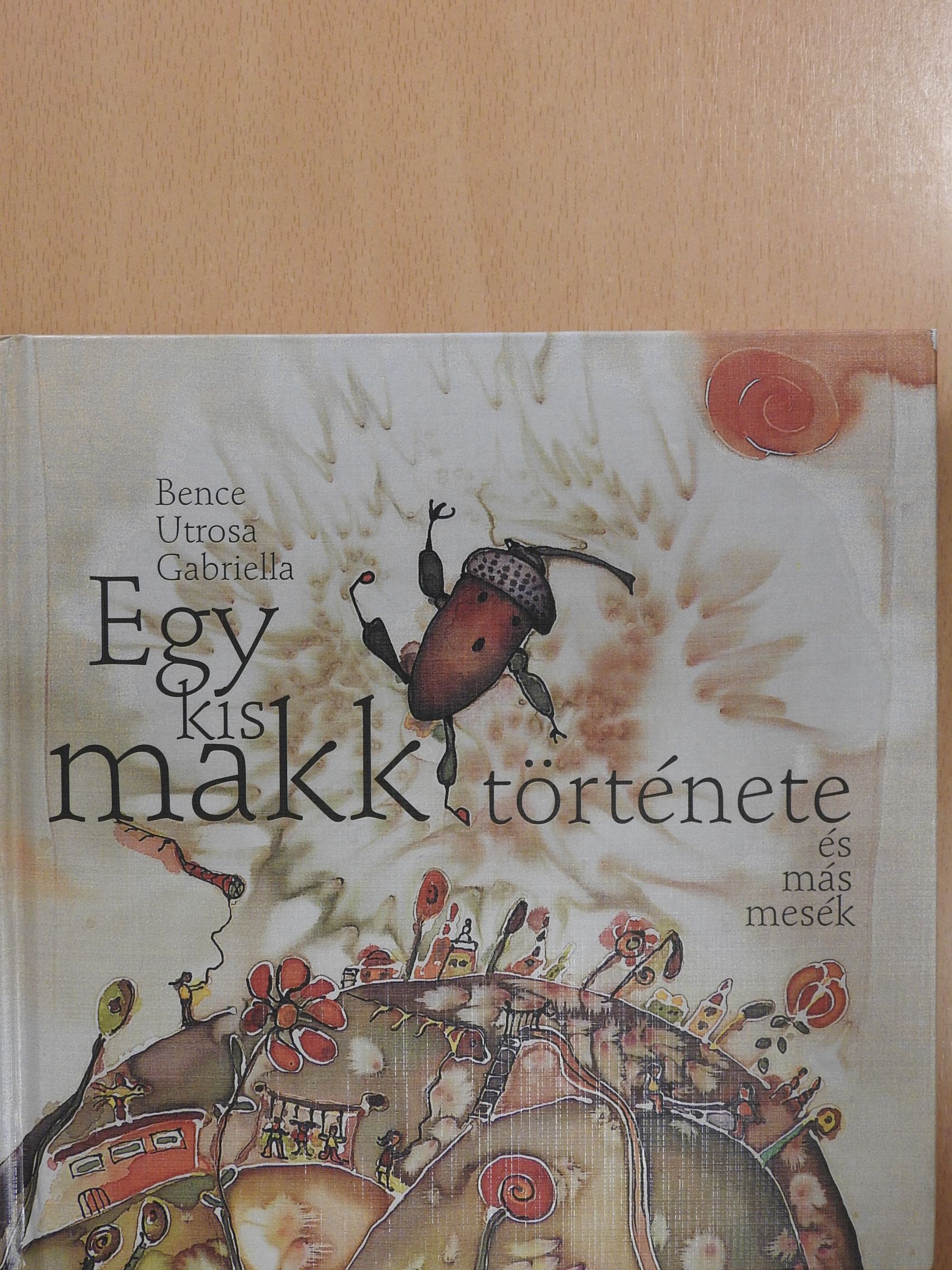 Bence Utrosa Gabriella - Egy kis makk története és más mesék (dedikált példány) [antikvár]