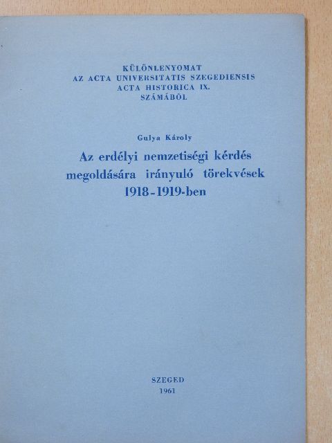 Gulya Károly - Az erdélyi nemzetiségi kérdés megoldására irányuló törekvések 1918-1919-ben (dedikált példány) [antikvár]
