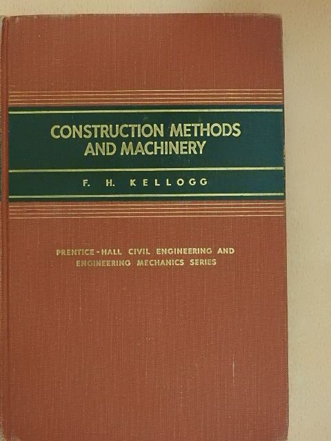 F. H. Kellogg - Construction Methods and Machinery [antikvár]