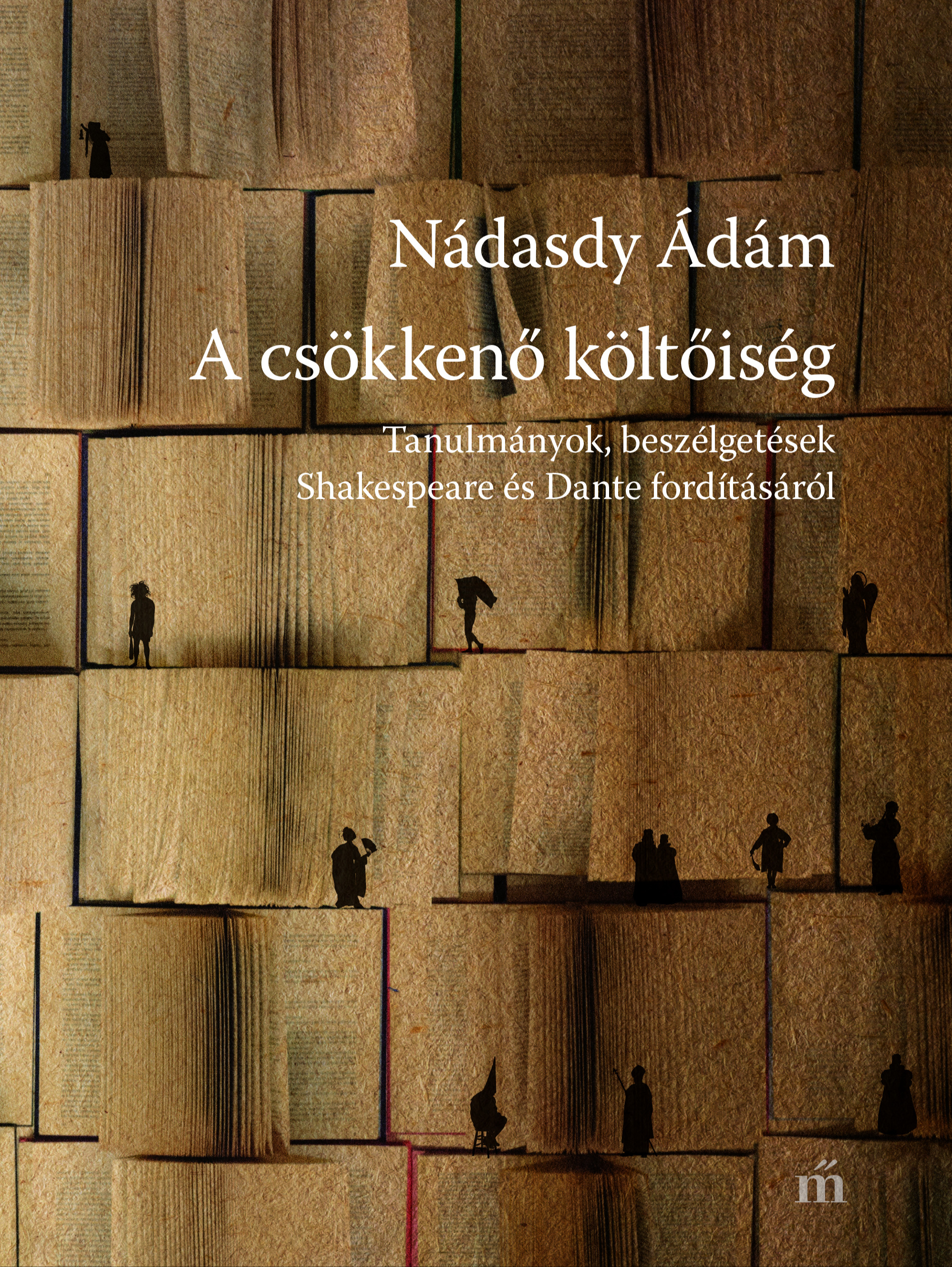 Nádasdy Ádám - A csökkenő költőiség - Tanulmányok, beszélgetések Shakespeare és Dante fordításáról [eKönyv: epub, mobi]