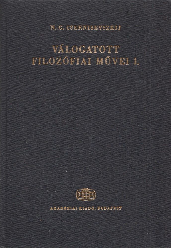 Csernisevszkij, N. G. - N. G. Csernisevszkij válogatott filozófiai művei I. [antikvár]