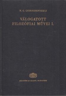 Csernisevszkij, N. G. - N. G. Csernisevszkij válogatott filozófiai művei I. [antikvár]