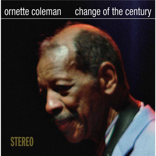 ORNETTE COLEMAN - CHANGE OF THE CENTURY LP ORNETTE COLEMAN