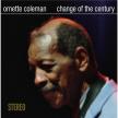 ORNETTE COLEMAN - CHANGE OF THE CENTURY LP ORNETTE COLEMAN
